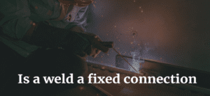 Is a weld a fixed connection